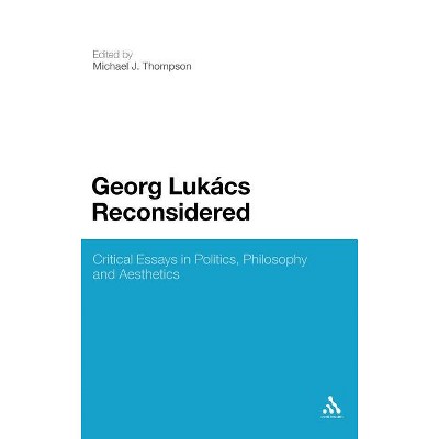 Georg Lukacs Reconsidered - by  Michael J Thompson (Hardcover)