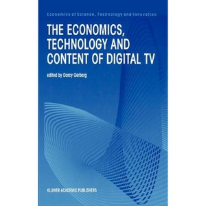 The Economics, Technology and Content of Digital TV - (Economics of Science, Technology and Innovation) by  Darcy Gerbarg (Hardcover) - 1 of 1