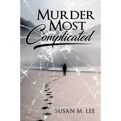 Murder Most Complicated - by  Susan M Lee (Paperback)