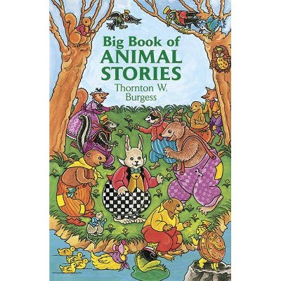 Big Book of Animal Stories - (Dover Children's Classics) by  Thornton W Burgess (Paperback)
