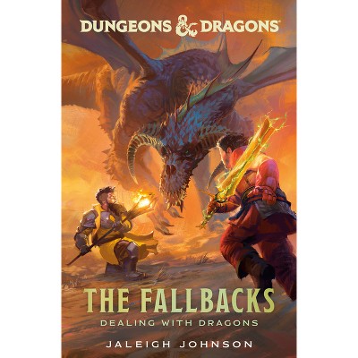 Dungeons & Dragons: The Fallbacks: Dealing with Dragons - by  Jaleigh Johnson (Hardcover)