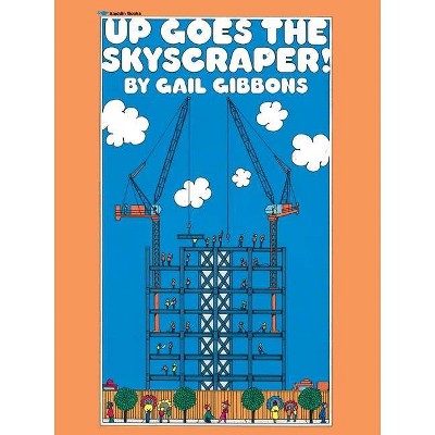 Up Goes the Skyscraper! - by  Gail Gibbons (Paperback)