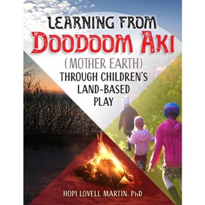 Learning from Doodoom Aki (Mother Earth) Through Children's Land-Based Play - by  Hopi Lovell Martin (Paperback) - 1 of 1