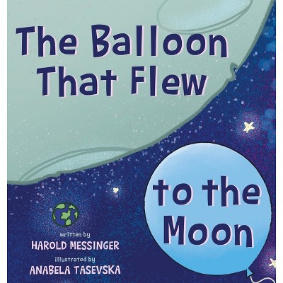 The Balloon That Flew to the Moon - by  Harold Messinger (Hardcover)