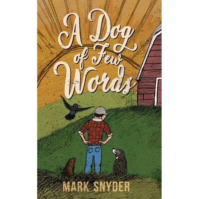 A Dog of Few Words - by  Mark Snyder (Paperback)