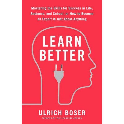 Learn Better - by  Ulrich Boser (Paperback)