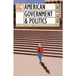 The HarperCollins Dictionary of American Government and Politics - by  Jay M Shafritz (Paperback) - 1 of 1