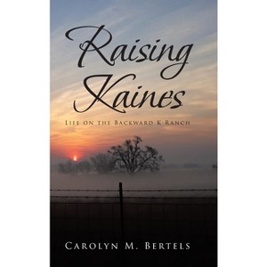 Raising Kaines - by  Carolyn M Bertels (Hardcover) - 1 of 1