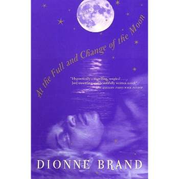 At the Full and Change of the Moon - by  Dionne Brand (Paperback)
