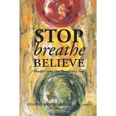 Stop Breathe Believe - by  Dianne Morris Jones (Paperback)