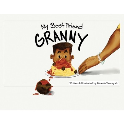 My Best Friend Granny - by  Ricardo Yancey (Paperback)