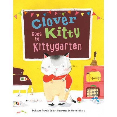 Clover Kitty Goes to Kittygarten - by  Laura Purdie Salas (Hardcover)