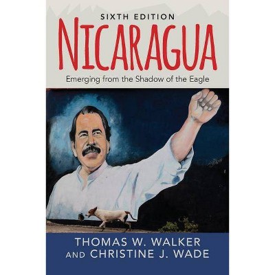 Nicaragua - 6th Edition,Annotated by  Thomas W Walker & Christine J Wade (Paperback)