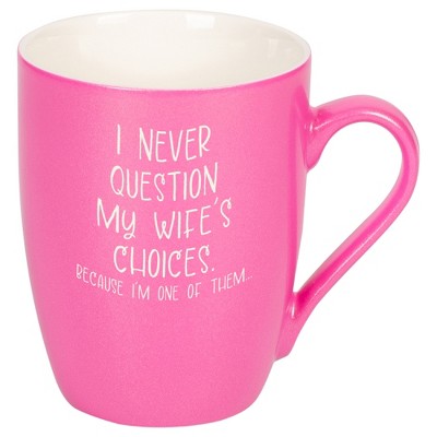 Elanze Designs I Never Question My Wife's Choices Because I'm One Of Them Princess Pink 10 ounce New Bone China Coffee Cup Mug