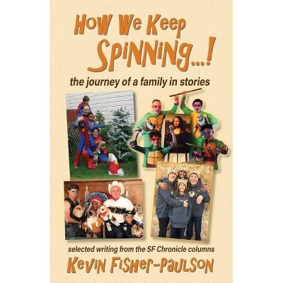 How We Keep Spinning...! - by  Kevin Thaddeus Fisher-Paulson (Paperback)