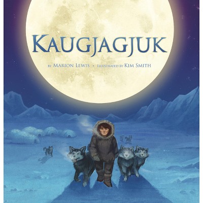 Kaugjagjuk - by  Marion Lewis (Hardcover)