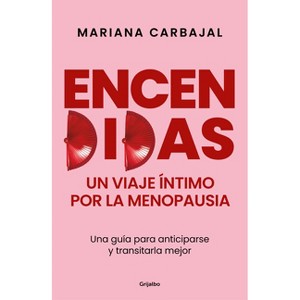 Encendidas. Un Viaje Íntimo Por La Menopausia / Slow Burn. an Intimate Guide to Menopause - by  Mariana Carbajal (Paperback) - 1 of 1