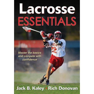 Lacrosse Essentials - by  Jack B Kaley & Rich Donovan (Paperback)