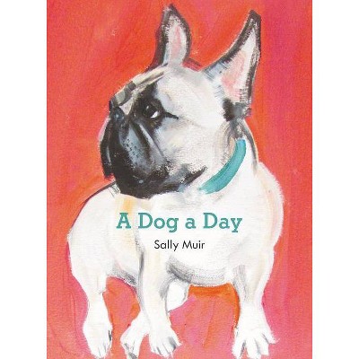 A Dog a Day - by  Sally Muir (Hardcover)