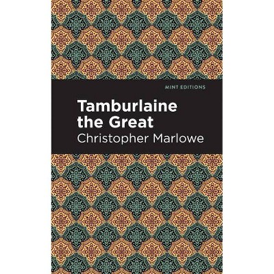 Tamburlaine the Great - (Mint Editions) by  Christopher Marlowe (Paperback)