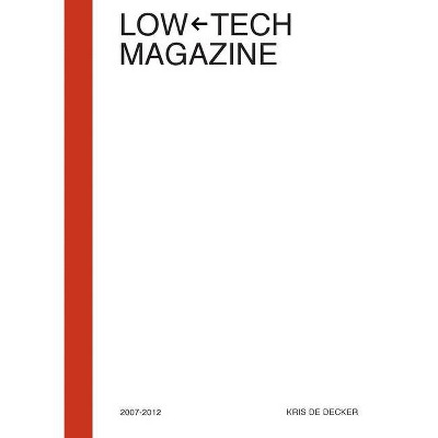 Low-Tech Magazine 2007-2012 - by  Kris de Decker (Paperback)