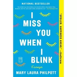 I Miss You When I Blink - by  Mary Laura Philpott (Paperback)
