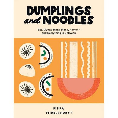 Dumplings and Noodles - by  Pippa Middlehurst (Hardcover)