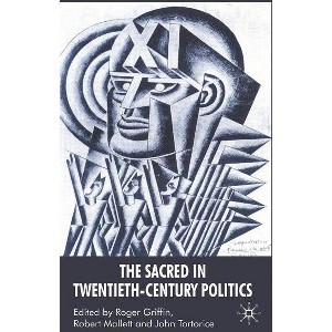 The Sacred in Twentieth-Century Politics - by  R Griffin & R Mallett & J Tortorice (Hardcover) - 1 of 1
