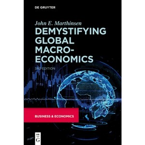 Demystifying Global Macroeconomics - by  John E Marthinsen (Paperback) - 1 of 1