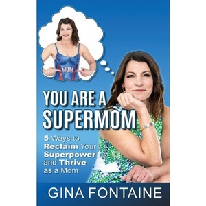 You Are a Supermom - by  Gina Fontaine (Paperback) - 1 of 1