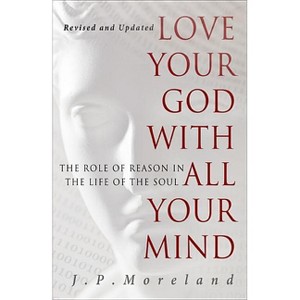 Love Your God with All Your Mind - 2nd Edition by  J P Moreland (Paperback) - 1 of 1