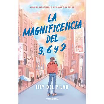 La Magnificencia del 3, 6 Y 9 / The Grandeur of 3, 6, and 9 - by  Lily del Pilar (Paperback)