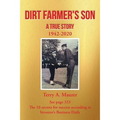 Dirt Farmer's Son - by  Terry A Maurer (Paperback)