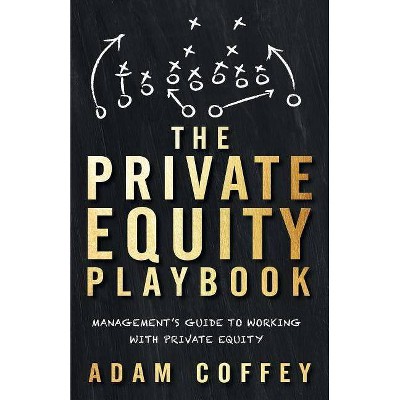 The Private Equity Playbook - by  Adam Coffey (Paperback)