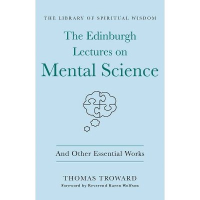 The Edinburgh Lectures on Mental Science: And Other Essential Works - (Library of Spiritual Wisdom) by  Thomas Troward (Hardcover)