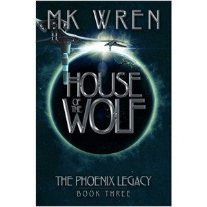 House of the Wolf - (Phoenix Legacy) by  M K Wren (Paperback) - 1 of 1