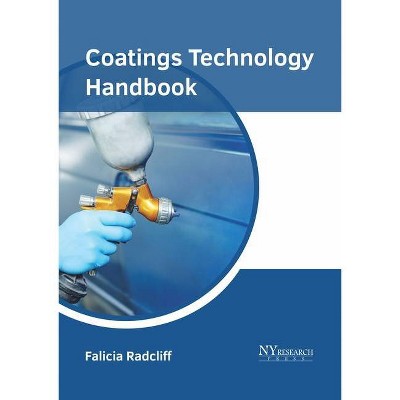 Coatings Technology Handbook - by  Falicia Radcliff (Hardcover)