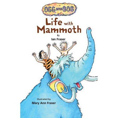 Life with Mammoth - (Ogg and Bob) by  Ian Fraser (Paperback)