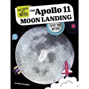 The Apollo 11 Moon Landing - (Two Truths and a Myth) by  Matt Chandler (Hardcover) - 1 of 1