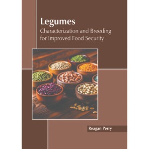 Legumes: Characterization and Breeding for Improved Food Security - by  Reagan Perry (Hardcover) - 1 of 1
