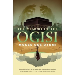 The Memory of the Ogisi - (Forever Desert) by  Moses Ose Utomi (Hardcover) - 1 of 1