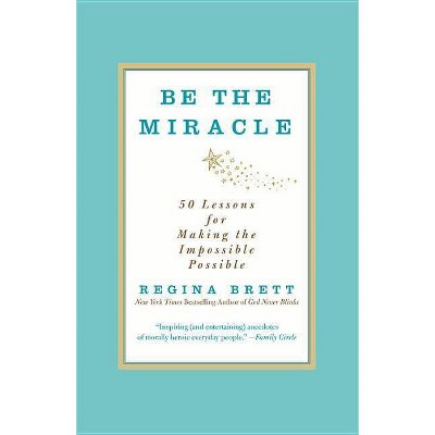  Be the Miracle - by  Regina Brett (Paperback) 