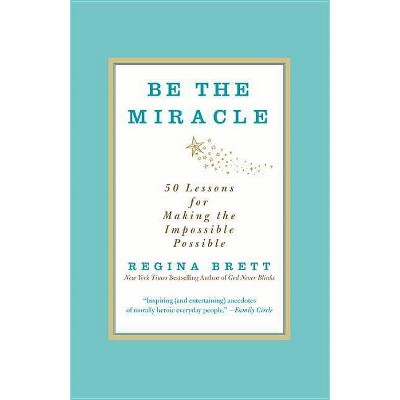  Be the Miracle - by  Regina Brett (Paperback) 