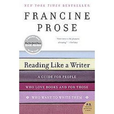 Reading Like a Writer - (P.S.) by  Francine Prose (Paperback)