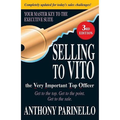 Selling to Vito the Very Important Top Officer - 3rd Edition by  Anthony Parinello (Paperback)