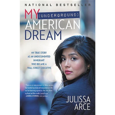 My (Underground) American Dream - by  Julissa Arce (Paperback)