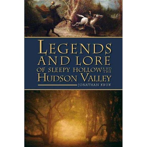 Legends And Lore Of Sleepy Hollow And The Hudson Valley - By Jonathan ...