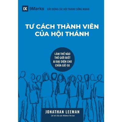 Church Membership / TƯ CÁCH THÀNH VIÊN CỦA HỘI THÁNH - (Building Healthy Churches (Vietnamese)) by  Jonathan Leeman (Paperback)