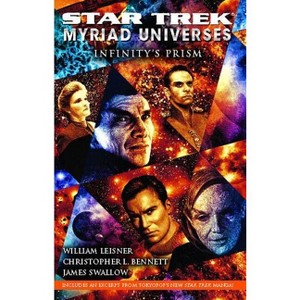 Star Trek: Myriad Universes: Infinity's Prism - by  Christopher L Bennett & William Leisner & James Swallow (Paperback) - 1 of 1