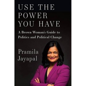 Use the Power You Have - by  Pramila Jayapal (Hardcover) - 1 of 1